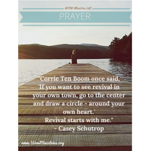 Corrie Ten Boom once said: “If you want to see revival in your own town, go to the center and draw a circle - around your own heart.” Revival starts with me.” – Casey Schutrop